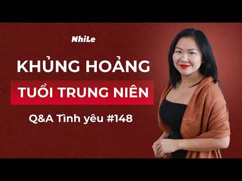 Khủng hoảng tuổi trung niên: Nhi đã chuyển hóa như thế nào? | Q&A PTBT #260