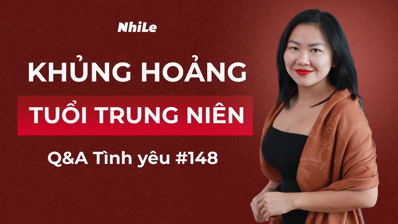 Khủng hoảng tuổi trung niên: Nhi đã chuyển hóa như thế nào? | Q&A PTBT #260