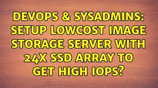 DevOps & SysAdmins: setup lowcost image storage server with 24x SSD array to get high IOPS? Profile