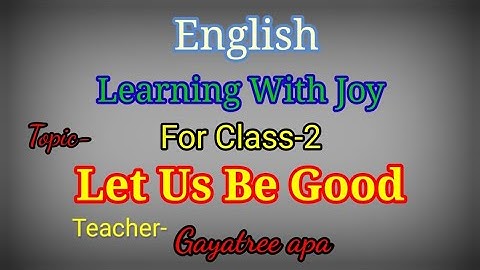 Class-2/(English)Learning With Joy/Let Us Be Good/ Part-1