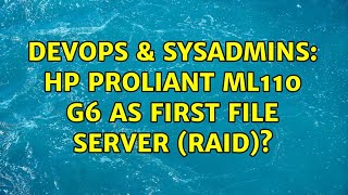 DevOps & SysAdmins: HP Proliant ML110 G6 as first file server (RAID)? (5 Solutions!!) Wealth