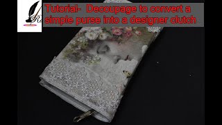 Tutorial- Decoupage to convert simple purse to a designer clutch