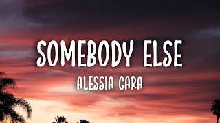 Alessia Cara - Somebody Else (Lyrics)