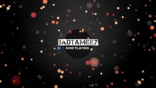 BADTAMEEZ ( ANKIT TIWARI ft. SONAL CHAUHAN ) - FULL SONG WITH LYRICS