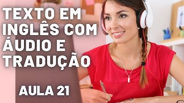 APRENDA INGLÊS COM LEITURA GUIADA - TEXTO EM INGLÊS COM ÁUDIO E TRADUÇÃO #AULA 21