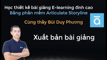 Xuất bản bài giảng trong phần mềm Articulate Storyline