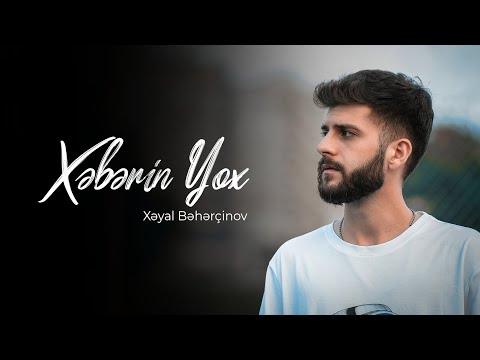 Xəyal Bəhərçinov — Xəbərin Yox (Official Music Video)