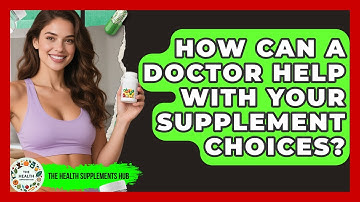 How Can A Doctor Help With Your Supplement Choices? - The Health Supplement Hub