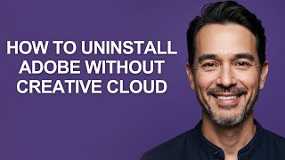 How to Uninstall Adobe Without Creative Cloud - KevinHowTo