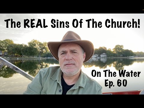 The REAL Sins Of The Church!  On The Water Ep. 60