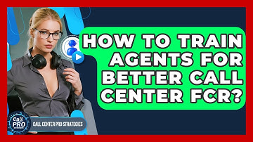 How To Train Agents For Better Call Center FCR? - Call Center Pro Strategies