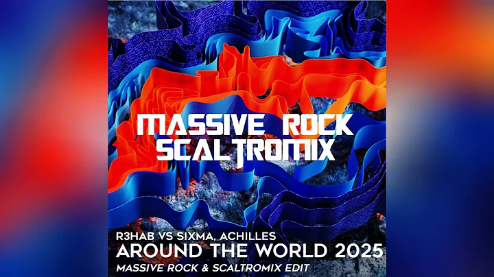 R3HAB vs Sixma, Achilles - Around The World 2025 (Massive Rock & Scaltromix Edit)