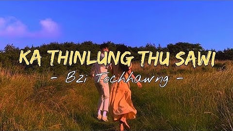 Bzi Tochhawng - Ka Thinlung Thu Sawi ll Lyrics