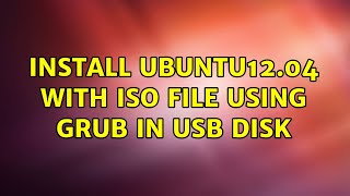 Ubuntu: Install Ubuntu12.04 with ISO file using grub in usb disk