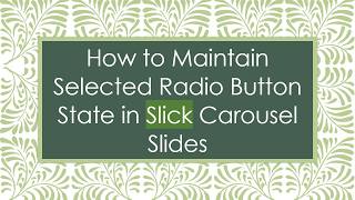 Information How to Maintain Selected Radio Button State in Slick Carousel Slides Guide