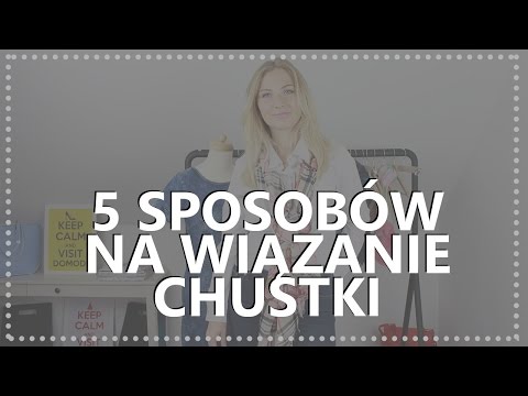 Wideo: Sposoby łatwego I Pięknego Zawiązania Chusty Lub Chusty Na Szyi