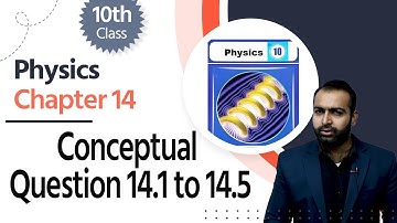 Physics Class 10 Ch 5 - Class 10 Physics Ch 14 - 10th Physics Ch 14 Conceptual Question 14.1 to 14.5