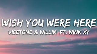 Vicetone & Willim - Wish You Were Here (Lyrics) ft. Wink XY