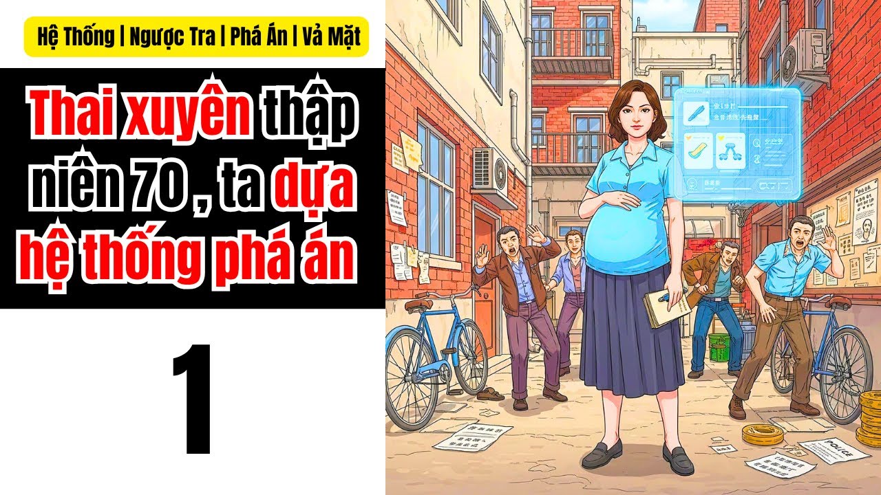 Tập 1 | Thai xuyên thập niên 70 , ta dựa hệ thống phá án | Hệ Thống | Ngược Tra | Phá Án  | Vả Mặt
