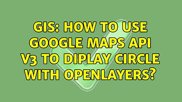 GIS: How to use Google Maps API V3 to diplay circle with Openlayers? (2 Solutions!!)
