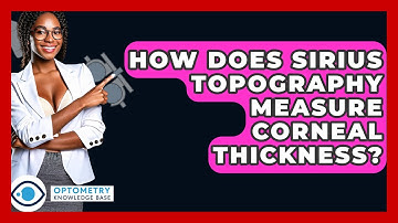 How Does Sirius Topography Measure Corneal Thickness? - Optometry Knowledge Base