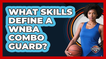 What Skills Define a WNBA Combo Guard?