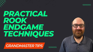 Grandmaster Tips - Practical Rook Endgame Technique