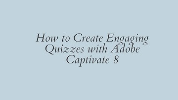How to Create Engaging Quizzes with Adobe Captivate 8