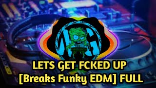 IMM KOHONGIA - Lets Get Fcked Up Breaks Funky EDM FULL