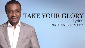 Take Your Glory With Lyrics - Nathaniel Bassey - Gospel Songs Lyrics