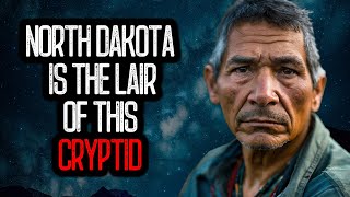 NATIVE AMERICANS: NORTH DAKOTA IS THE LAIR OF THIS CRYPTID