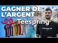 Comment gagner de largent avec teespring  tuto complet print on demand 2023