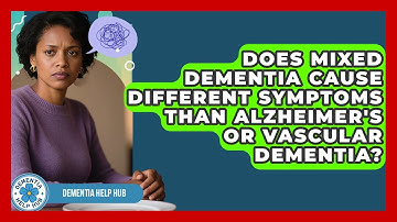 Does Mixed Dementia Cause Different Symptoms Than Alzheimer
