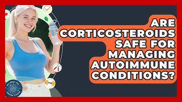 Are Corticosteroids Safe For Managing Autoimmune Conditions? - All About the Immune System