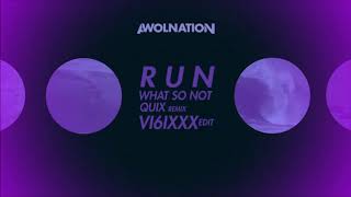 Awolnation Run What So Not Quix Remix Vi6ixxx Edit Audio Awolnation Run What So Not Quix Remix Vi6ixxx Edit Audio