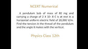 A pendulum bob of mass of 80 mg and carrying a charge of 2 X 10- 8 C is at rest in a horizontal uni