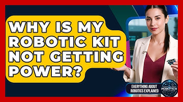 Why Is My Robotic Kit Not Getting Power? - Everything About Robotics Explained