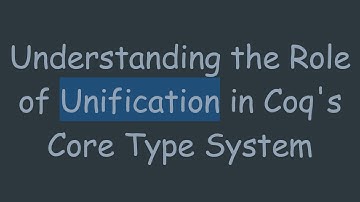 Understanding the Role of Unification in Coq