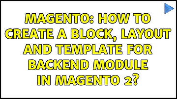 Magento: How to create a Block, Layout and Template for backend module in magento 2?