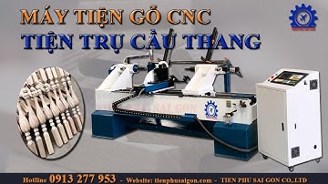 MÁY TIỆN TRỤ CẦU THANG - TIỆN GỖ CNC TỰ ĐỘNG | MÁY CHẾ BIẾN GỖ TIẾN PHÚ SÀI GÒN