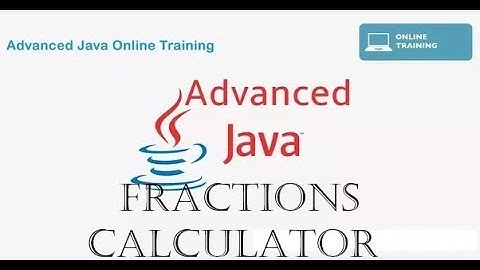 Java programming Tutorial for Advanced User -  Case Study Fractions Calculator