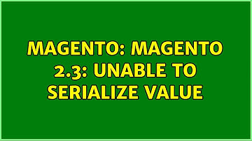 Magento: Magento 2.3: Unable to serialize value