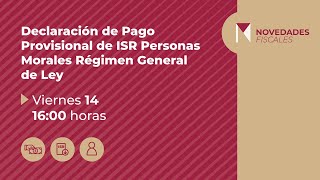 Declaración de Pago Provisional de ISR para Personas Morales del Régimen General de Ley.