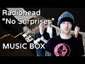 Radiohead  no surprises music box