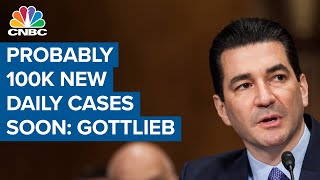 We will probably have 100,000 new daily Covid-19 cases soon: Dr. Scott Gottlieb