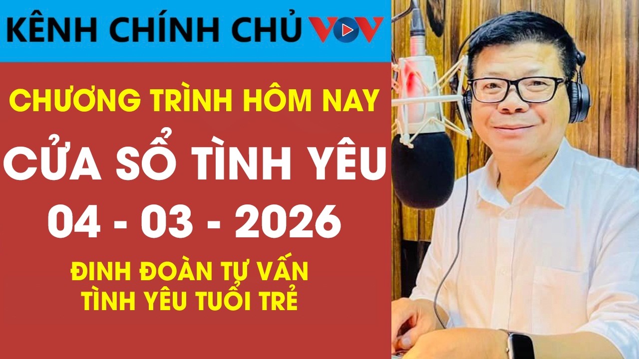 [SỐ ĐẶC BIỆT] Nghe Cửa Sổ Tình Yêu VOV Ngày 04/03/2026 | Đinh Đoàn Tư Vấn Tình Yêu Tuổi Trẻ