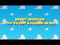 Brent Morgan - You&#39;ve Got A Friend In Me (Lyric Video)