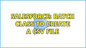 Salesforce: Batch class to create a CSV file