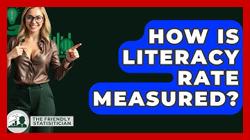 How Is Literacy Rate Measured? - The Friendly Statistician