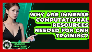 Why Are Immense Computational Resources Needed For CNN Training? - AI and Machine Learning Explained